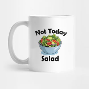 Not Today, Salad! Mug